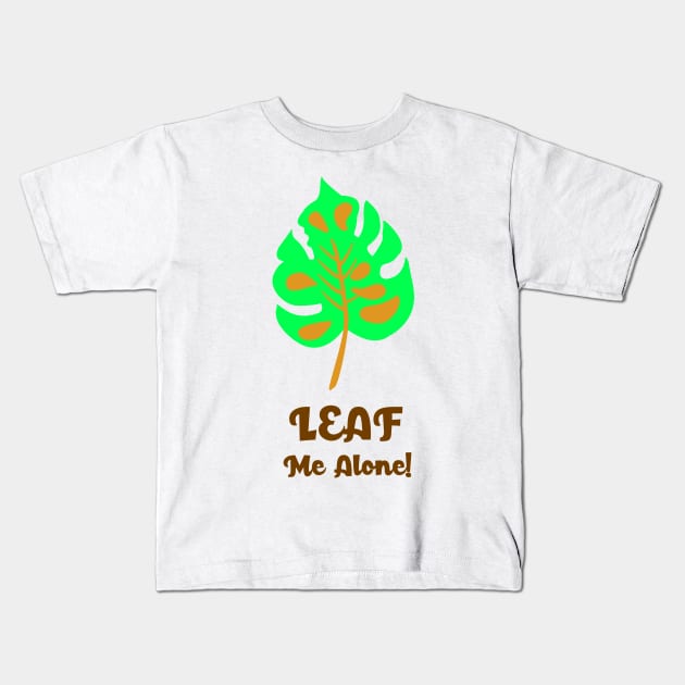 LEAF ME ALONE Kids T-Shirt by myboydoesballet